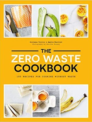 The Zero Waste Cookbook by Giovanna Torrico and Amelia Wasiliev