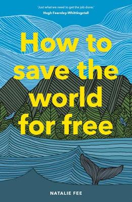 How to Save the World For Free, Natalie Fee, £12.99