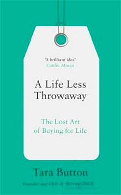 A Life Less Throwaway by Tara Button - Waterstones