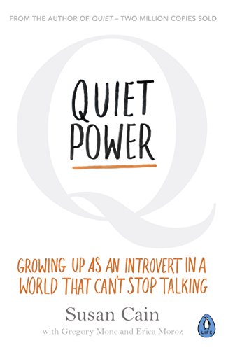 Quiet Power: Growing Up as an Introvert in a World That Can’t Stop Talking by Susan Cain